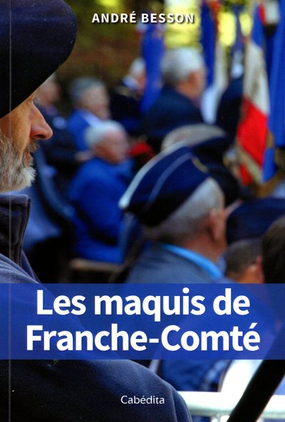 Les Maquis De Franche-Comte - Andre Besson