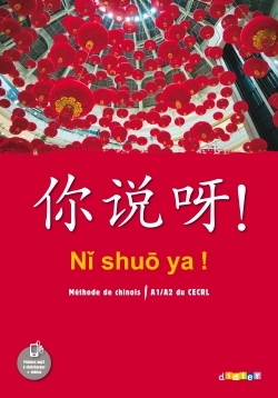 Ni shuo ya ! Chinois A1/A2 - Livre de l'élève