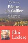 Pâques en Galilée, ou la rencontre du Christ pascal - Frère Eloi Leclerc