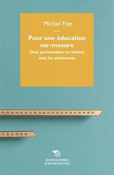 Pour Une Éducation Sur-Mesure, Osez Personnaliser La Relation Avec Les Adolescents - Fize, Michel