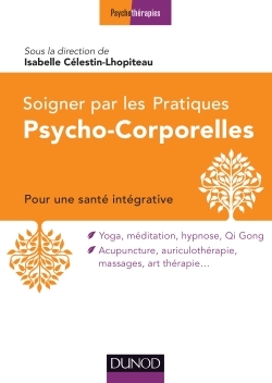 Soigner par les Pratiques Psycho-Corporelles - Pour une santé intégrative