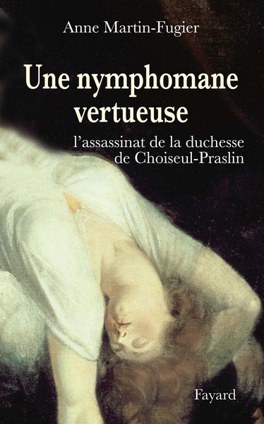 Une Nymphomane Vertueuse, L'Assassinat De La Duchesse De Choiseul-Praslin