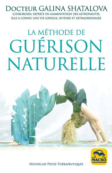 La méthode de guérison naturelle / retrouvez une parfaite santé : bien se nourrir, bien respirer, bi