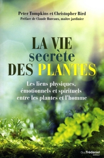 La Vie Secrète Des Plantes - Les Liens Physiques, Émotionnels Et Spirituels - Peter Tompkins, Christopher Bird