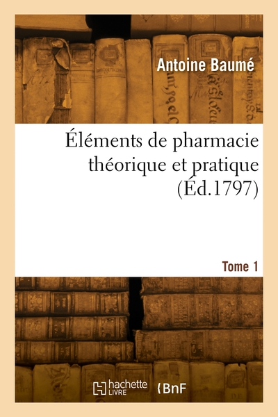 Éléments de pharmacie théorique et pratique. Volume 1