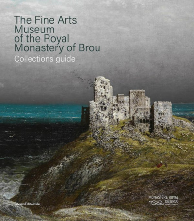 The Fine Arts Museum Of The Royal Monastery Of Brou : Collections Guide (Eng)