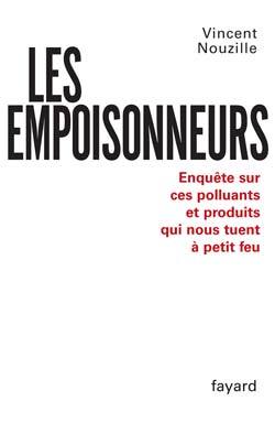 Les Empoisonneurs, Enquête Sur Ces Polluants  Et Produits Qui Nous Tuent À Petit Feu