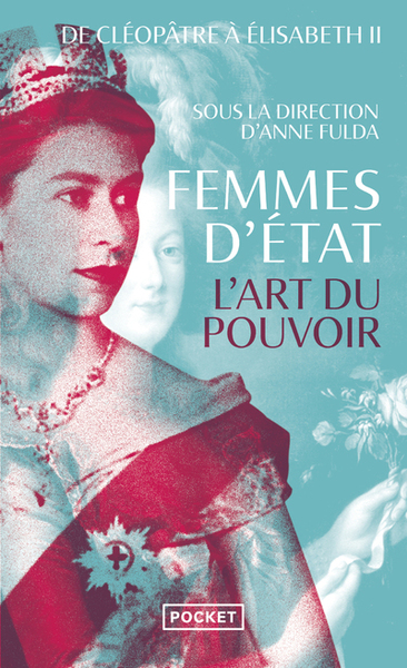 Femmes d'Etat - L'art du pouvoir : de Cléopâtre à Elisabeth II