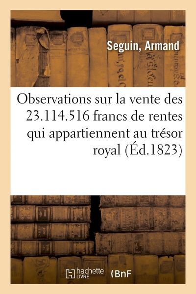 Observations Sur La Vente Des 23.114.516 Francs De Rentes Qui Appartiennent Au Trésor Royal