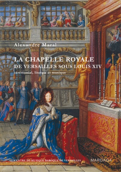 La chapelle royale de Versailles sous Louis XIV (nouvelle édition) - Maral, Alexandre