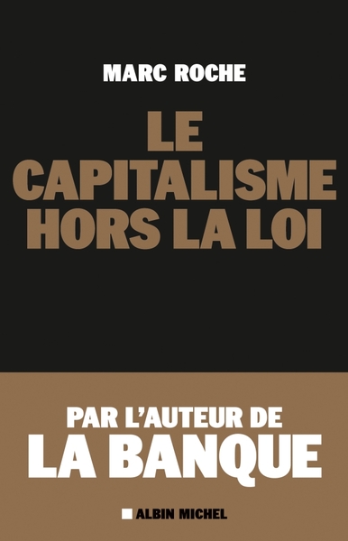 Le Capitalisme hors la loi - Marc Roche