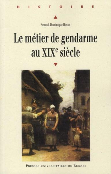 Le Métier de gendarme au XIXe siècle