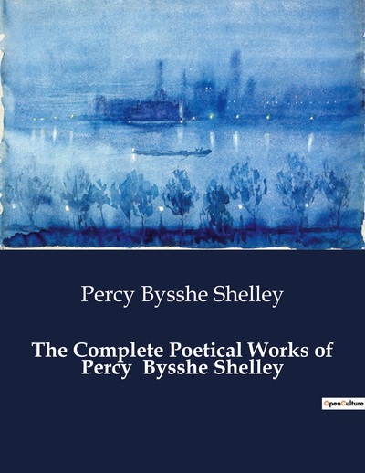 The Complete Poetical Works of Percy  Bysshe Shelley