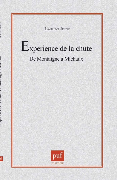 L'Experience De La Chute.  De Montaigne À Michaux, De Montaigne À Michaux