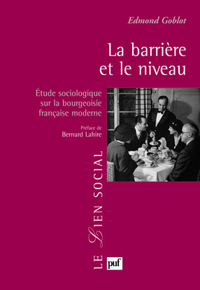 La Barriere Et Le Niveau - Etude Sociologique Sur La Bourgeoisie Francaise Moderne, Étude Sociologique Sur La Bourgeoisie Française Moderne - Edmond Goblot