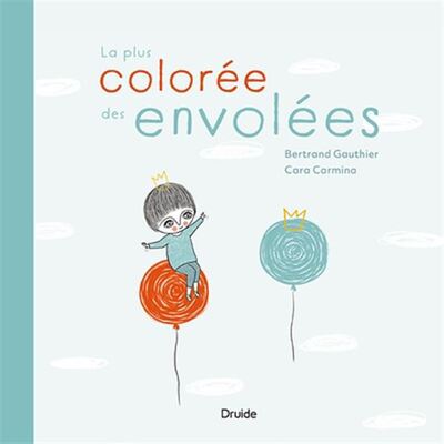 La Plus Coloree Des Envolees - Gauthier Bertrand