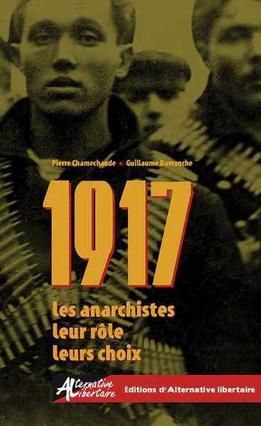 1917 : les anarchistes, leur rôle, leurs choix - Pierre Chamechaude, Guillaume Davranche