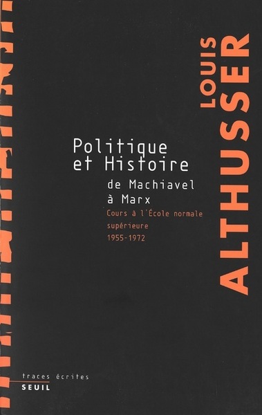 Politique et Histoire, de Machiavel à Marx. Cours à l'Ecole Normale Supérieure de 1955 à 1972