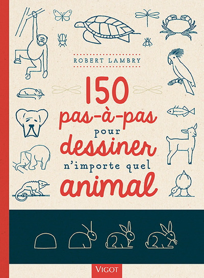 150 Pas-À-Pas Pour Dessiner N'Importe Quel Animal