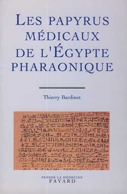 Les papyrus médicaux de l'Egypte pharaonique - Thierry Bardinet