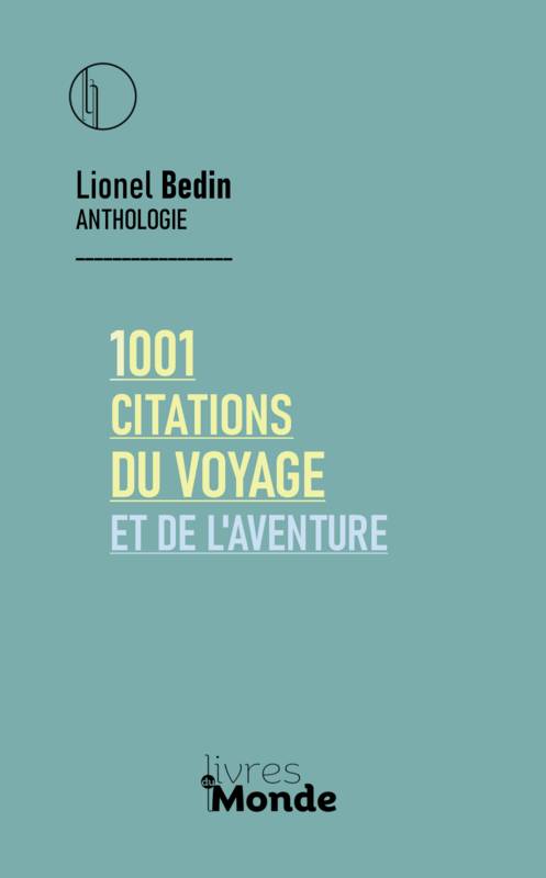 1001 Citations Du Voyage Et De L'Aventure - Lionel Bedin