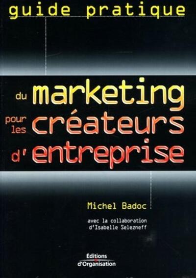 Guide Pratique Du Marketing Pour Les Createurs D'Entreprise