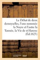 Le Débat de deux demoyselles, l'une nommée la Noyre et l'autre la Tannée, - Xxx