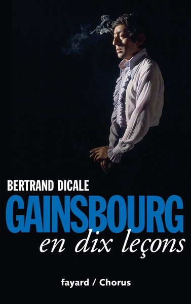 Serge Gainsbourg En Dix Leçons - Bertrand Dicale