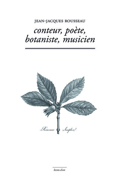 Conteur, poète, botaniste, musicien - Jean-Jacques Rousseau