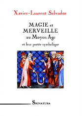 Magie et merveille au Moyen âge - Xavier-Laurent Salvador