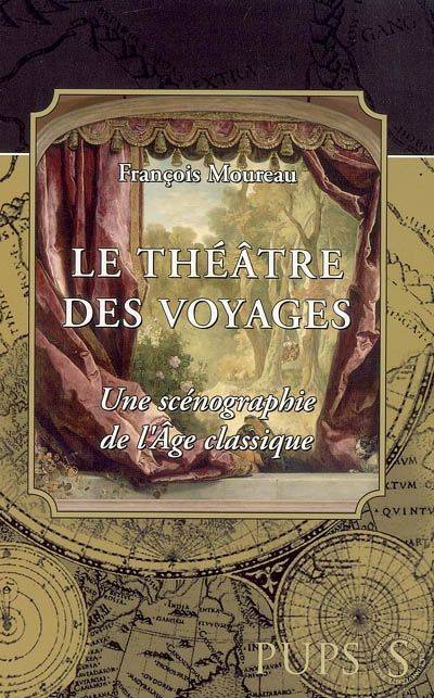 théatre des voyages. une scenographie de l'âge classique - François Moureau