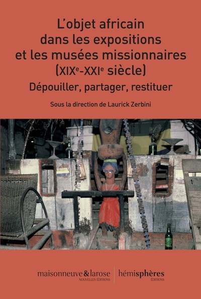 L' objet africain dans les expositions et les musées missionnaires (XIXe-XXIe siècle)