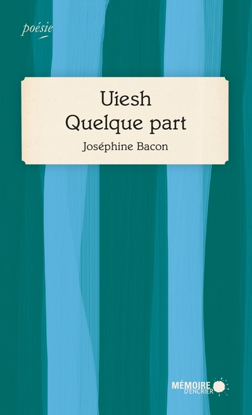 Uiesh - Quelque part - Joséphine Bacon