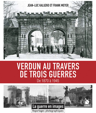 Verdun Au Travers De Trois Guerres, 1870-1945