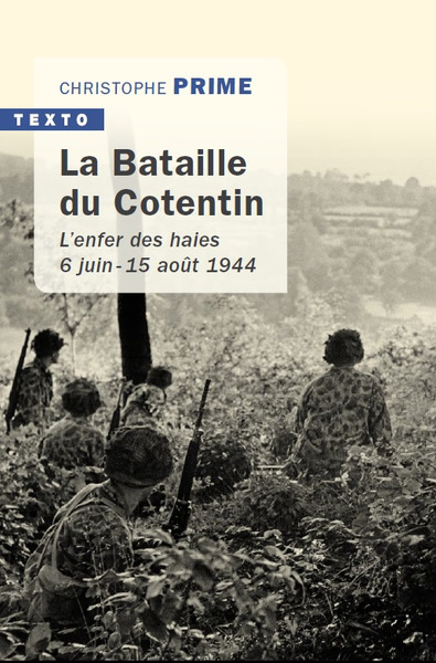 La Bataille Du Cotentin, L'Enfer Des Haies 6 Juin-15 Août 1944 - Christophe Prime