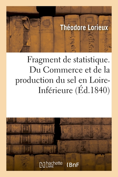 Fragment De Statistique. Du Commerce Et De La Production Du Sel En Loire-Inférieure