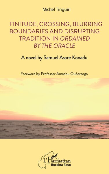 Finitude, Crossing, Blurring Boundaries and Disrupting Tradition in Ordained by the Oracle - Amadou Ouedraogo