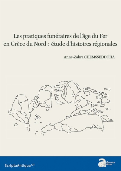 Les Pratiques Funéraires De L'Âge Du Fer En Grèce Du Nord, Étude D'Histoires Régionales