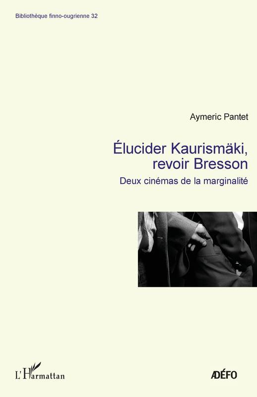 Elucider Kaurismäki, Revoir Bresson, Deux Cinémas De La Marginalité