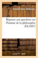 Réponse aux questions sur l'histoire de la philosophie pour le 2e examen du baccalauréat ès lettres