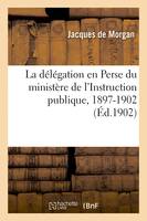 La délégation en Perse du ministère de l'Instruction publique, 1897-1902