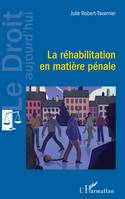 La réhabilitation en matière pénale - Julie Robert-Tavernier