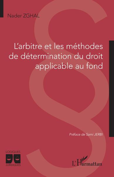 L'arbitre et les méthodes de détermination du droit applicable au fond - Nader Zghal