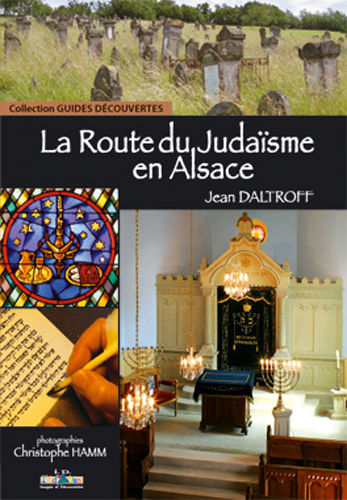 La Route Du Judaïsme En Alsace, Un Itinéraire À Travers L'Histoire, Les Traditions Et Le Patrimoine