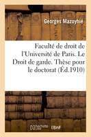 Faculté de droit de l'Université de Paris. Le Droit de garde. Thèse pour le doctorat