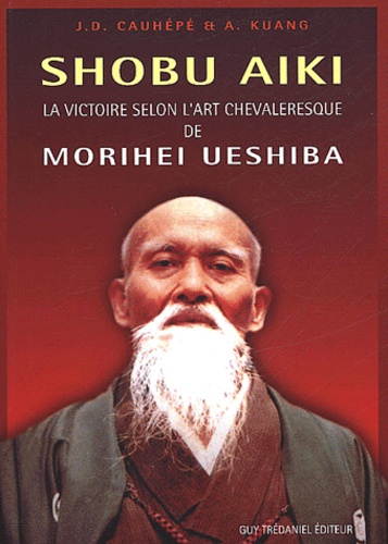 Shobu aiki - La victoire selon l'art chevaleresque de Morihei Ueshiba