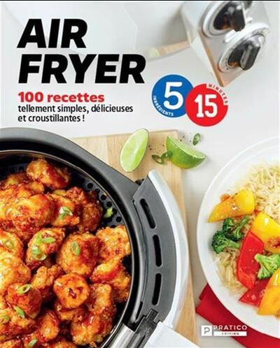 Air Fryer En 5-15. 100 Recettes Tellement Simples, Delicieuses Et