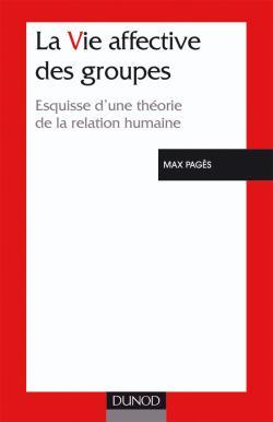 La vie affective des groupes - 3ème édition - Esquisse d'une théorie de la relation humaine