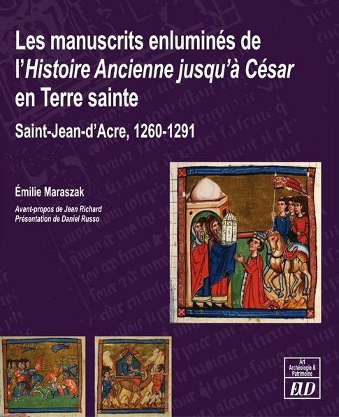 Les Manuscrits Enluminés De L'Histoire Ancienne Jusqu'À César En Terre Sainte, Saint-Jean-D'Acre, 1260-1291