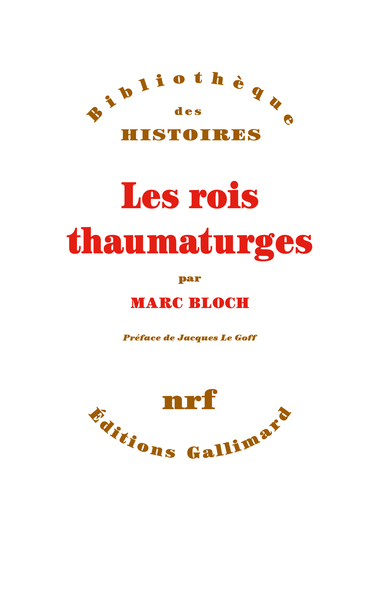 Les rois thaumaturges: Étude sur le caractère surnaturel attribué à la puissance royale, particulièrement en France et en Angleterre - Marc Bloch